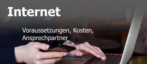 Internet  Voraussetzungen, Kosten, Ansprechpartner