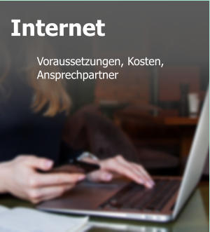 Internet  Voraussetzungen, Kosten, Ansprechpartner